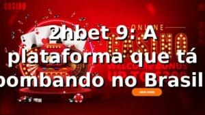 2hbet 9: A plataforma que tá bombando no Brasil! ⚽🔥